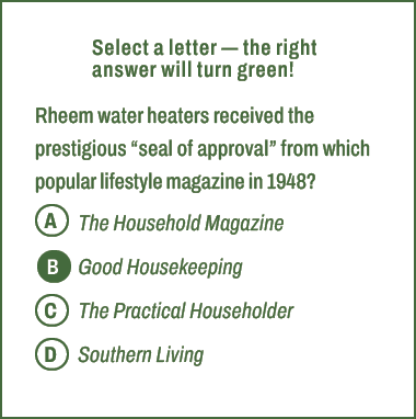 A,B,C,D,Select a letter — the right answer will turn green! Rheem water heaters received the prestigious “seal of app...