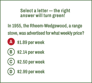 A,B,C,D,Select a letter — the right answer will turn green! In 1955, the Rheem Wedgewood, a range stove, was advertis...